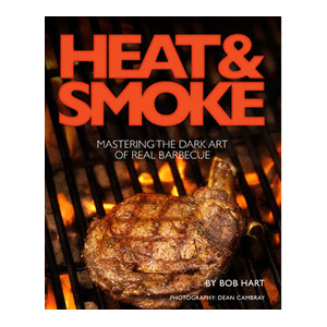 Heat & Smoke - Cookbook by Bob Hart